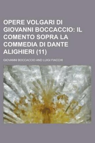 Cover of Opere Volgari Di Giovanni Boccaccio (11); Il Comento Sopra La Commedia Di Dante Alighieri. Cor, Su I Testi a Penna