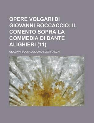 Book cover for Opere Volgari Di Giovanni Boccaccio (11); Il Comento Sopra La Commedia Di Dante Alighieri. Cor, Su I Testi a Penna