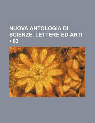 Book cover for Nuova Antologia Di Scienze, Lettere Ed Arti (63)