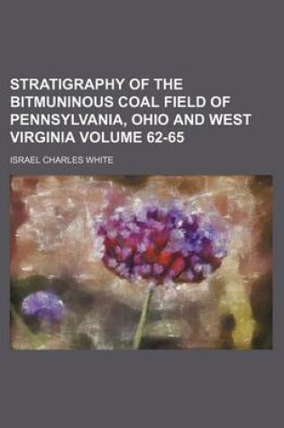 Cover of Stratigraphy of the Bitmuninous Coal Field of Pennsylvania, Ohio and West Virginia Volume 62-65