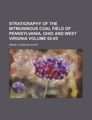 Book cover for Stratigraphy of the Bitmuninous Coal Field of Pennsylvania, Ohio and West Virginia Volume 62-65