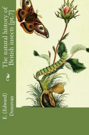 Cover of The natural history of British insects [pt.7]