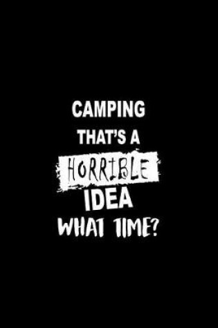 Cover of Camping That's a Horrible Idea What Time?