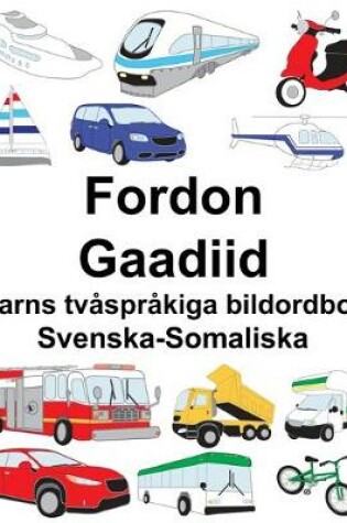 Cover of Svenska-Somaliska Fordon/Gaadiid Barns tvåspråkiga bildordbok