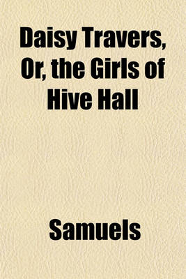 Book cover for Daisy Travers, Or, the Girls of Hive Hall