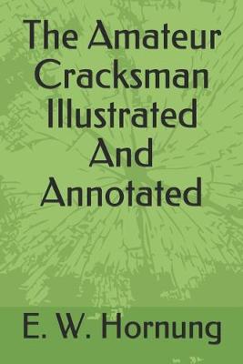 Book cover for The Amateur Cracksman Illustrated And Annotated