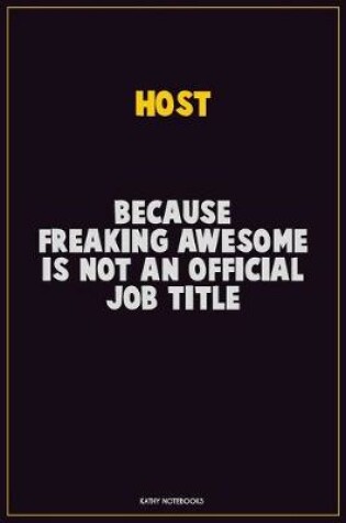 Cover of Host, Because Freaking Awesome Is Not An Official Job Title