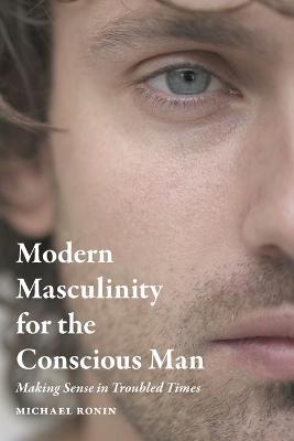 Cover of Modern Masculinity for the Conscious Man