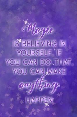 Book cover for Magic Is Believing In Yourself, If You Can Do That, You Can Make Anything