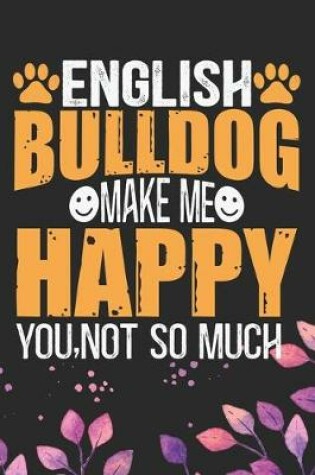 Cover of English Bulldog Make Me Happy You, Not So Much