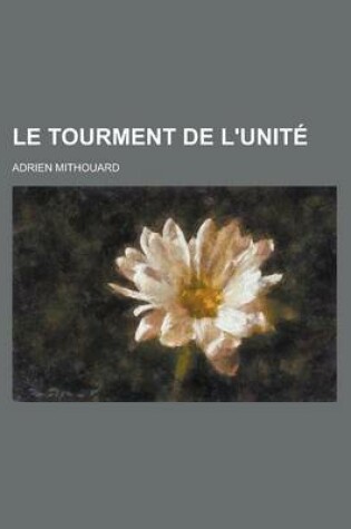 Cover of Le Tourment de L'Unite