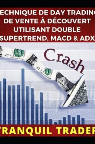 Cover of Technique de Day Trading de Vente À Découvert Utilisant Double Supertrend, Macd & Adx