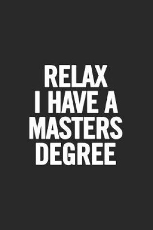 Cover of Relax I Have a Masters Degree