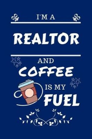 Cover of I'm A Realtor And Coffee Is My Fuel