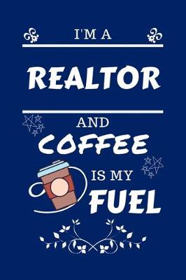 Book cover for I'm A Realtor And Coffee Is My Fuel