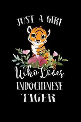 Book cover for Just a Girl Who Loves Indochinese Tiger