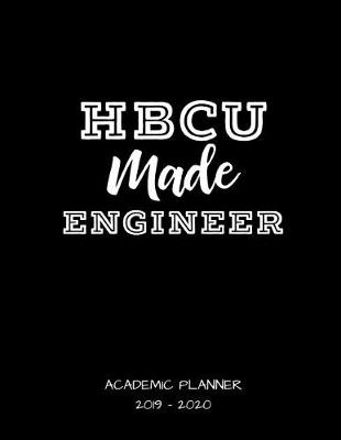 Book cover for Hbcu Made Engineer 2019 - 2020 Academic Planner