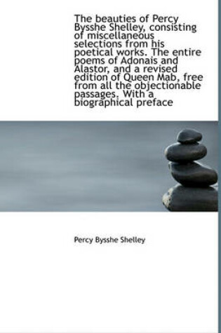 Cover of The Beauties of Percy Bysshe Shelley, Consisting of Miscellaneous Selections from His Poetical Works