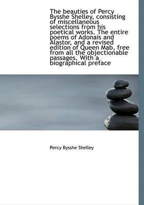 Book cover for The Beauties of Percy Bysshe Shelley, Consisting of Miscellaneous Selections from His Poetical Works