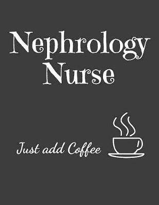 Book cover for Nephrology Nurse Just Add Coffee