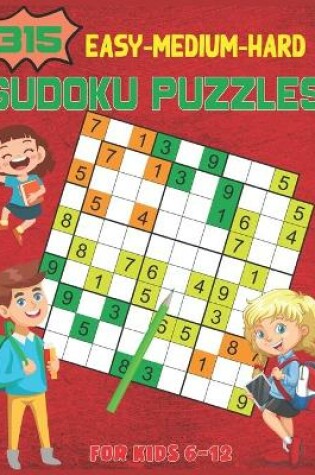 Cover of 315 Easy-Medium-Hard Sudoku Puzzles For Kids 6-12