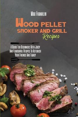 Book cover for Wood Pellet Smoker And Grill Recipes