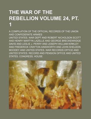 Book cover for The War of the Rebellion Volume 24, PT. 1; A Compilation of the Official Records of the Union and Confederate Armies