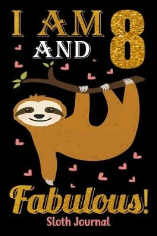 Cover of I Am 8 And Fabulous! Sloth Journal
