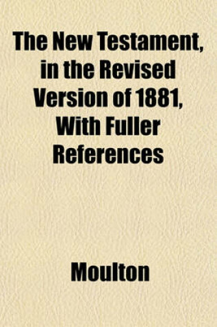 Cover of The New Testament, in the Revised Version of 1881, with Fuller References