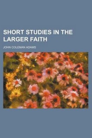 Cover of Short Studies in the Larger Faith