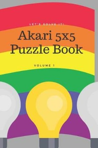 Cover of Let's Solve It! Akari Puzzle Book. Volume 1