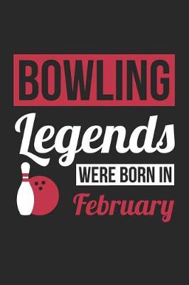 Book cover for Bowling Notebook - Bowling Legends Were Born In February - Bowling Journal - Birthday Gift for Bowler