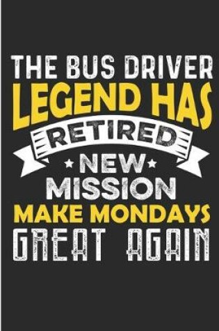 Cover of The Bus Driver Legend Has Retired New Mission Make Mondays Great Again