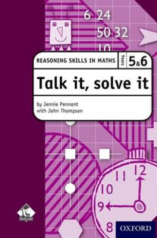 Cover of Talk it, solve it - Reasoning Skills in Maths Yrs 5 & 6