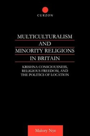 Cover of Multiculturalism and Minority Religions in Britain: Krishna Consciousness, Religious Freedom and the Politics of Location