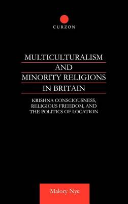 Book cover for Multiculturalism and Minority Religions in Britain: Krishna Consciousness, Religious Freedom and the Politics of Location