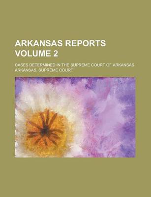 Book cover for Arkansas Reports; Cases Determined in the Supreme Court of Arkansas Volume 2