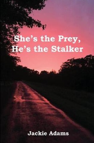 Cover of She's the Prey, He's the Stalker