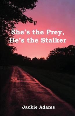 Book cover for She's the Prey, He's the Stalker