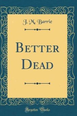 Cover of Better Dead (Classic Reprint)