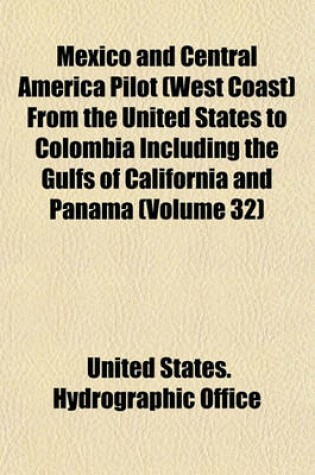 Cover of Mexico and Central America Pilot (West Coast) from the United States to Colombia Including the Gulfs of California and Panama Volume 32