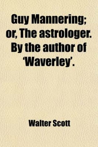 Cover of Guy Mannering; Or, the Astrologer. by the Author of 'Waverley'.