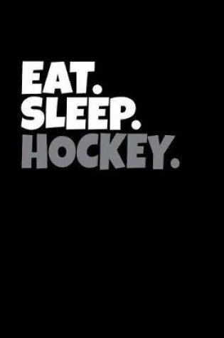 Cover of Eat. Sleep. Hockey.