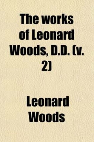 Cover of The Works of Leonard Woods (Volume 2)