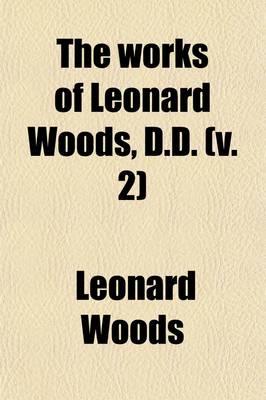 Book cover for The Works of Leonard Woods (Volume 2)