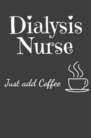 Cover of Dialysis Nurse Just Add Coffee