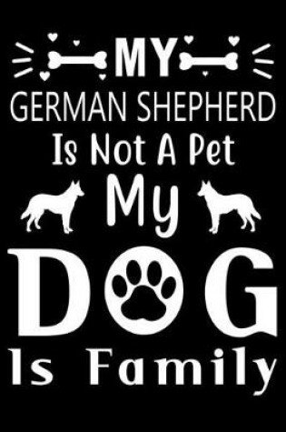 Cover of My German Shepherd is not a pet my Dog is family