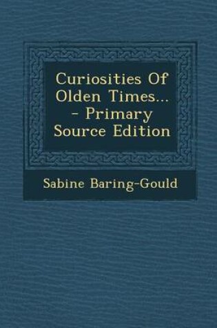 Cover of Curiosities of Olden Times... - Primary Source Edition