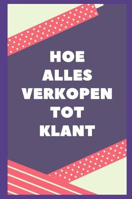 Book cover for Hoe Kan Ik Iets Aan Klant Verkopen