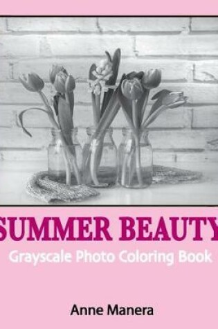 Cover of Summer Beauty Grayscale Photo Coloring Book